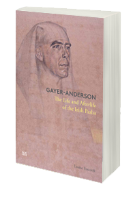 Gayer-Anderson: The Life and Afterlife of the Irish Pasha