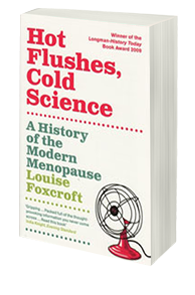 Hot Flushes, Cold Science: A history of the modern  menopause 